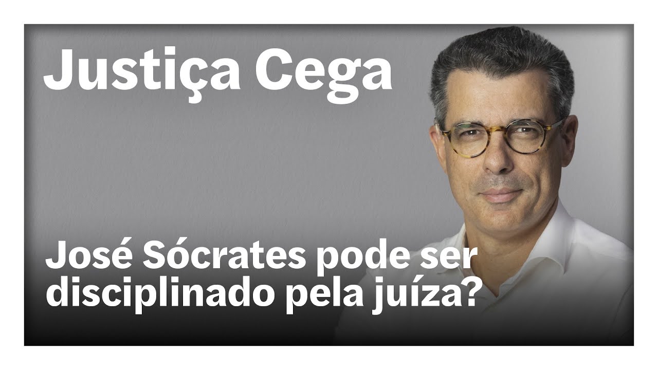 José Sócrates pode ser disciplinado pela juiza? | Justiça Cega
