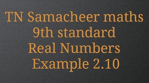 Example 2.10/Real Numbers/9th standard/Tamilnadu Samacheer maths