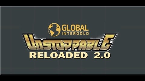 TEAM UNSTOPPABLE Reloaded 2.0 Global InterGold VIDEO PRESENTATION