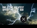 XRP IS THE BIGGEST OPPORTUNITY OF OUR LIFETIME?!