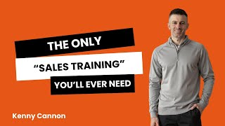 Kenny Cannon - The Only Sales Training You'll Ever Need
