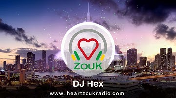 I Heart Zouk Radio presents : DJ Hex