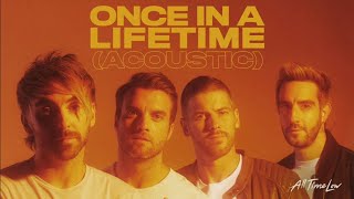 All Time Low - Once In A Lifetime - Acoustic (clean)