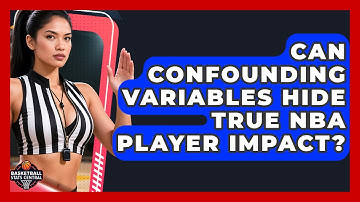 Can Confounding Variables Hide True NBA Player Impact? - Basketball Stats Central