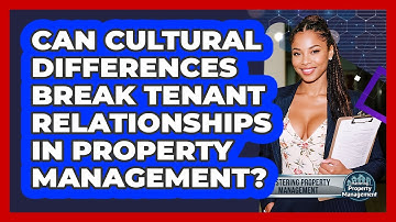 Can Cultural Differences Break Tenant Relationships In Property Management?