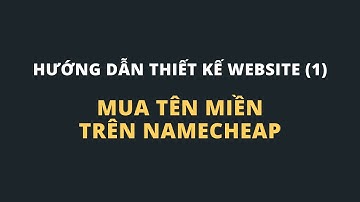 Bài 1: Hướng dẫn mua tên miền trên Namecheap giá rẻ - Hướng dẫn làm website kiếm tiền online