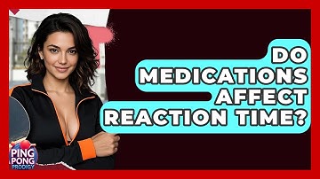 Do Medications Affect Reaction Time? - Ping Pong Prodigy