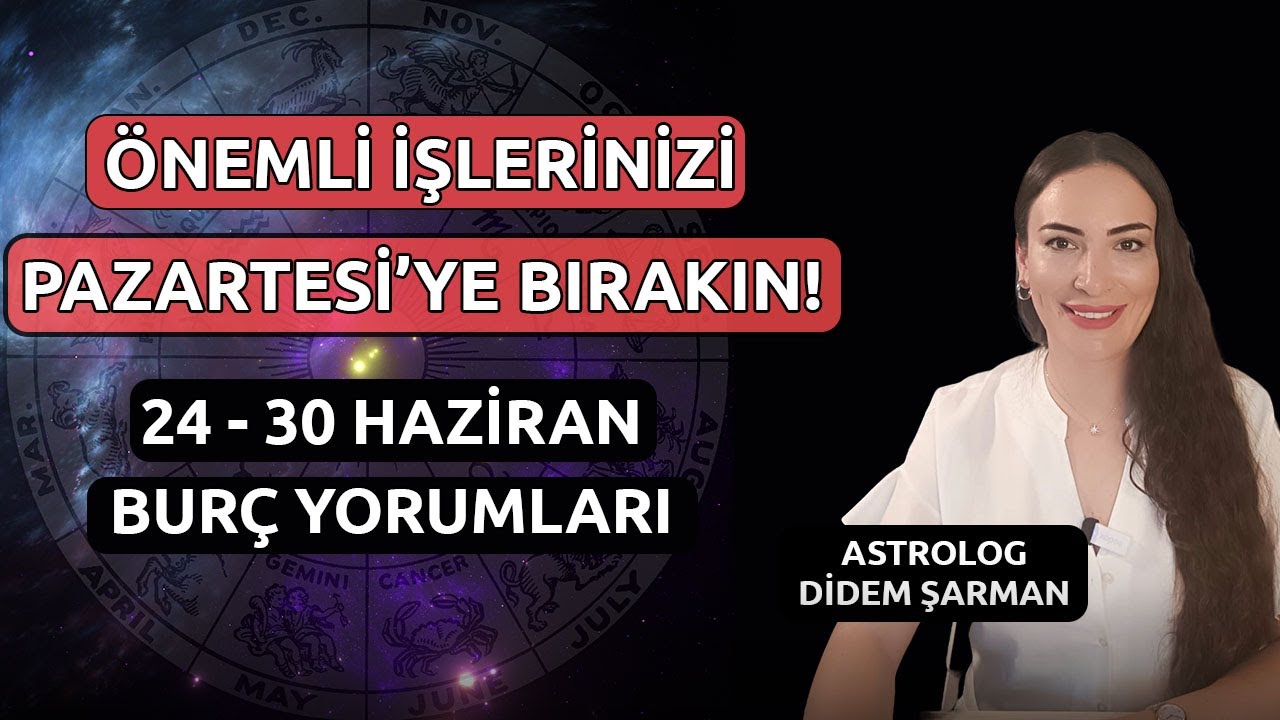 Önemli İşlerinizi Pazartesi'ye Bırakın! | 24 - 30 Haziran Haftalık Burç Yorumları