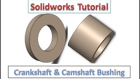 Solidworks Tutorial - Crankshaft & Camshaft Bushing