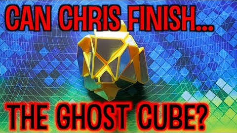 Can Chris Finish the Ghost Cube?