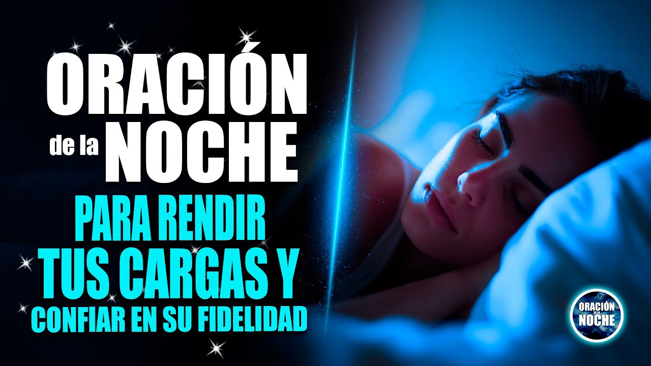 ORACIÓN DE LA NOCHE 🌜para rendir tus cargas y confiar en Su fidelidad
