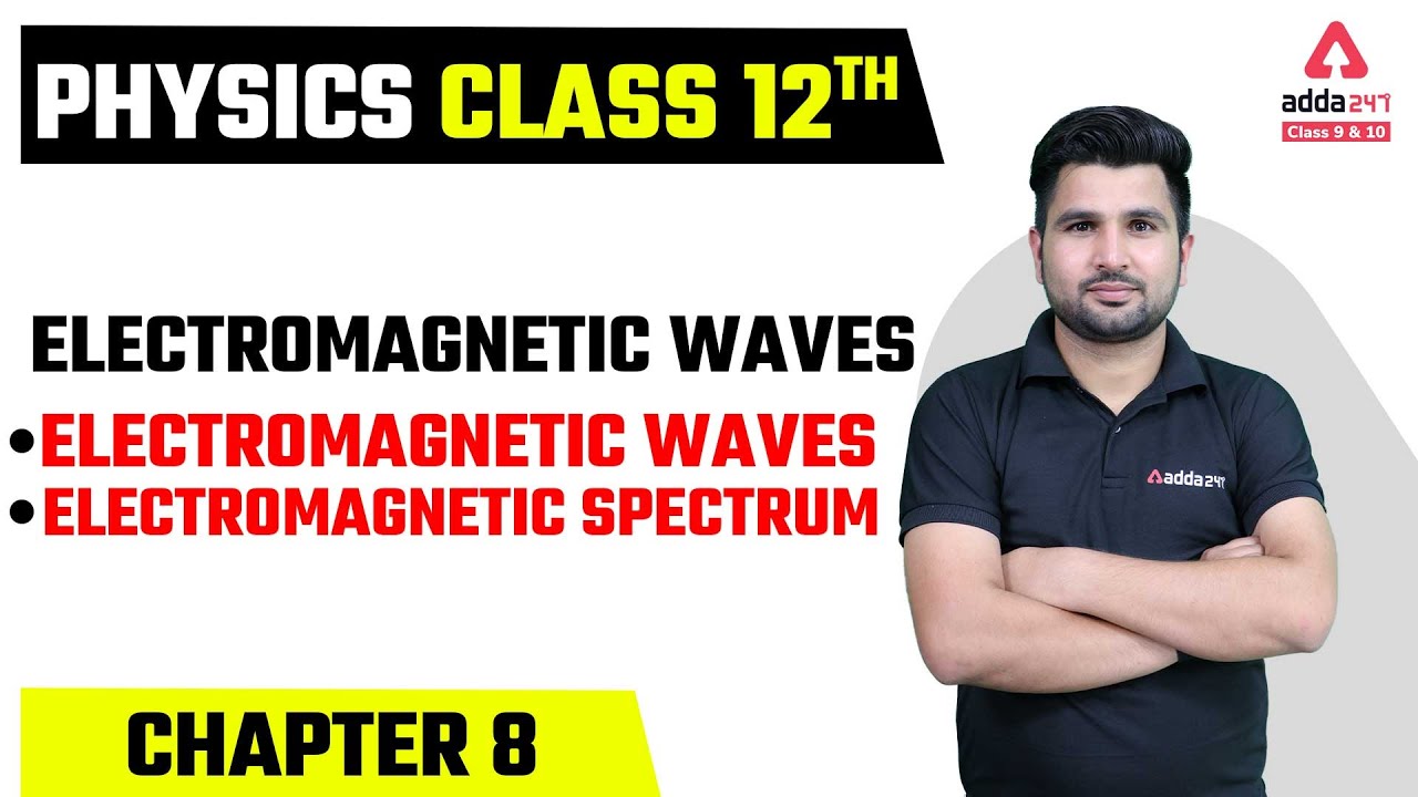 Class 12 Physics Chapter 8 | Electromagnetic Waves | Electromagnetic ...