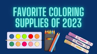 My Favorite Coloring Supplies for 2023 / Adult Coloring