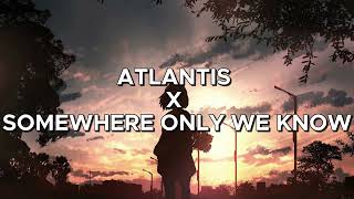 ATLANTIS X SOMEWHERE ONLY WE KNOW (Full Version) Resimi
