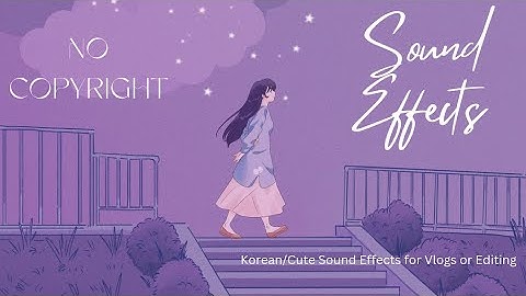 Cute Sound Effects for Vlogs, KOREAN SOUND EFFECTS, Aesthetic effects...!🎀