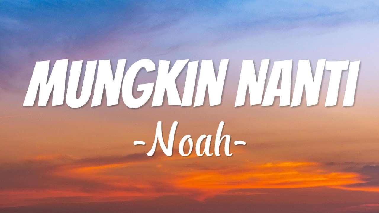 Noah - Mungkin Nanti