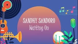 Sandhy Sondoro - Waiting On (Official Lyric Video)