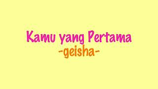 Geisha  Kamu Yang Pertama S