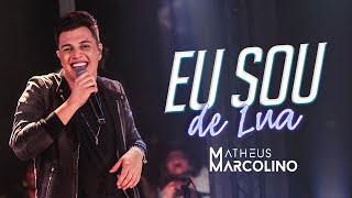 Video thumbnail of "Matheus Marcolino - Eu Sou de Lua | DVD Eu Sou de Lua"