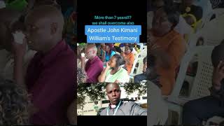Apostle John Kimani William testimony