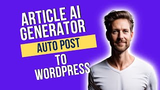 Information How to Automatically Post Article from Article AI Generator to WordPress Update