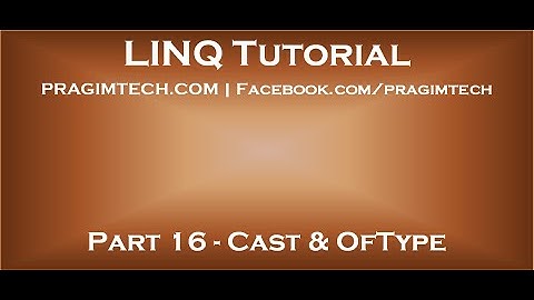 Part 16   Cast and OfType operators in LINQ
