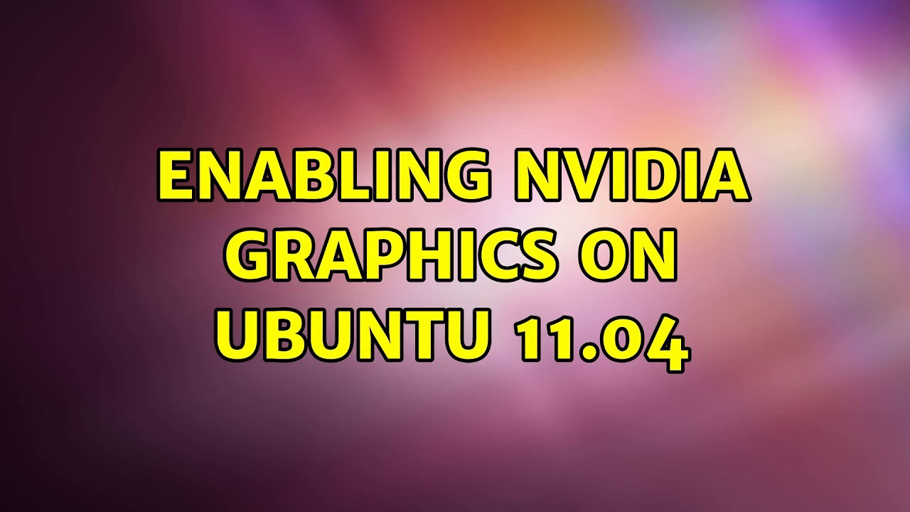 Enabling Nvidia Graphics on Ubuntu 11.04 - YouTube