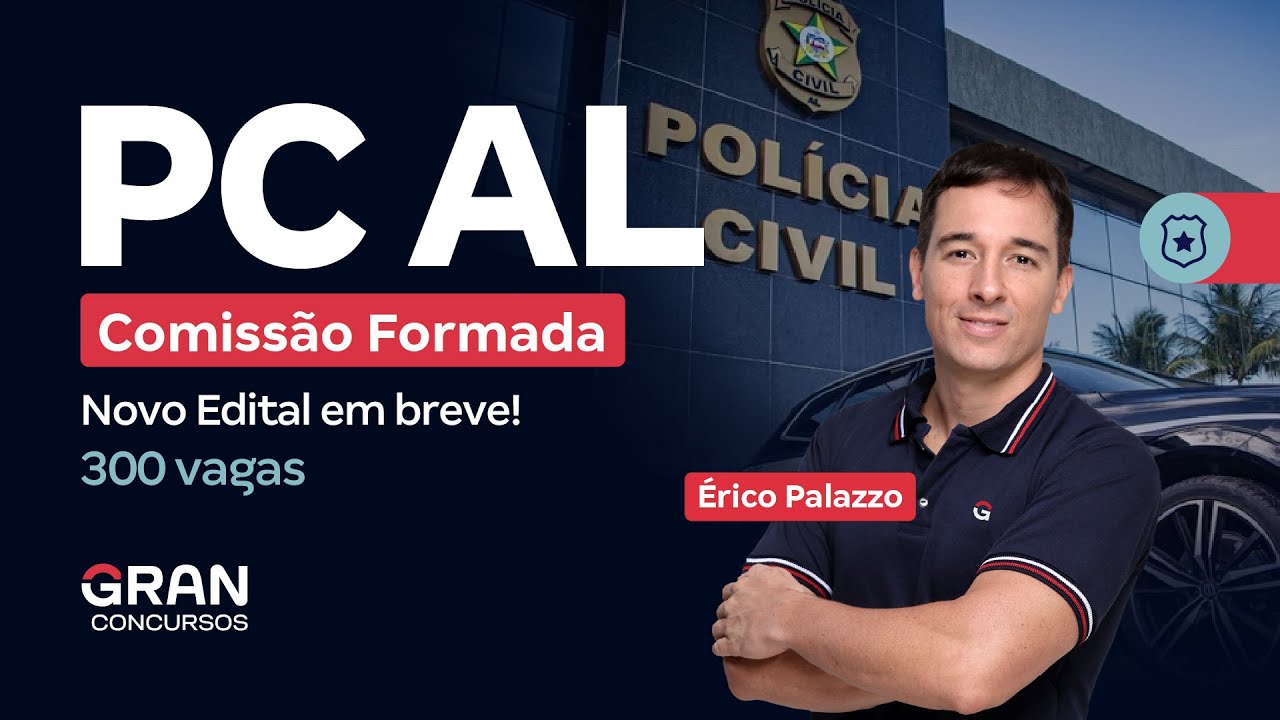 Concurso PC AL: Comissão Formada! Novo Edital com 300 vagas em breve! | Érico Palazzo