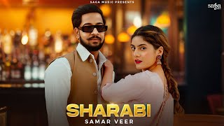 Sharabi Song | Official Video | Samar Veer | Happy Raikoti | New Punjabi Video Song This Week