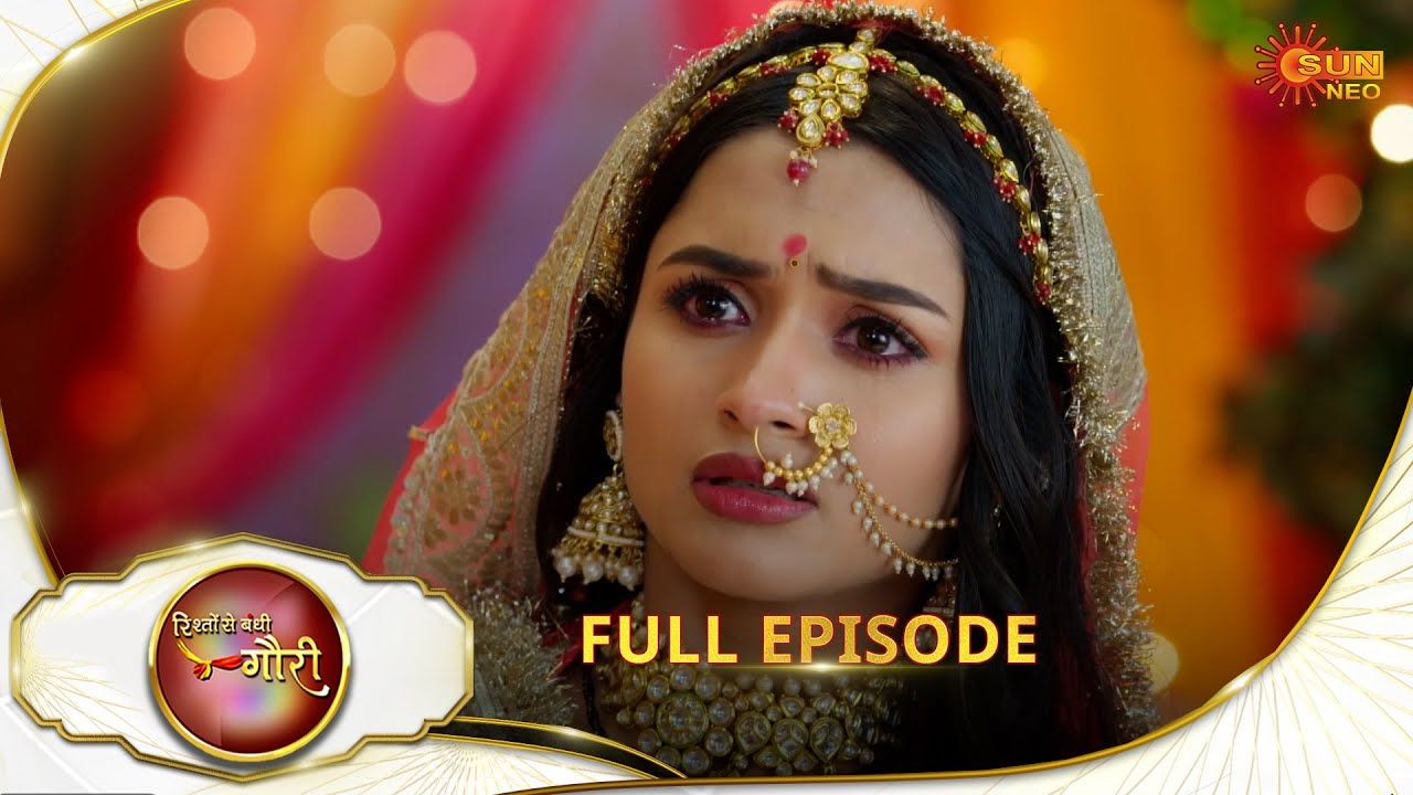 Rishto Se Bandhi Gauri - Full Episode | Ep No - 76 | 24 May 2025 | Sun neo serial