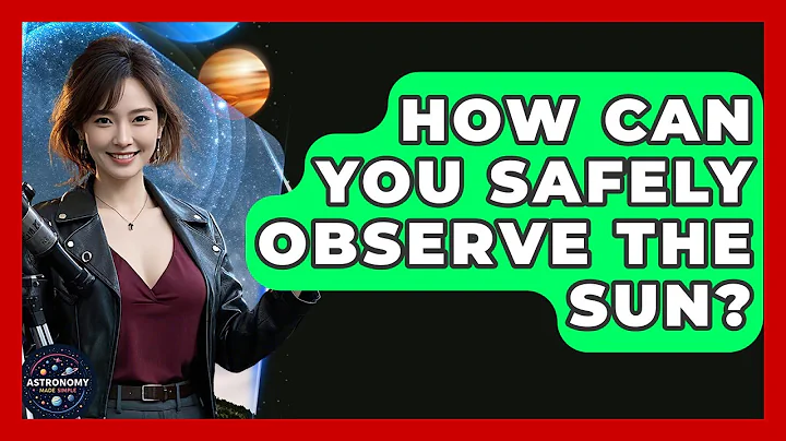 How Can You Safely Observe The Sun? - Astronomy Made Simple