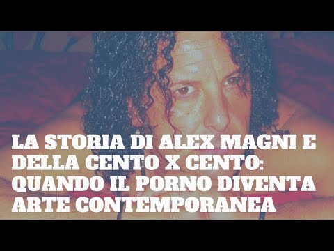 La storia di Alex Magni e della CENTO X CENTO: quando il porno diventa arte contemporanea