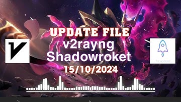 Update file v2rayng Shadowroket 15/10 nền tik tok Liên Quân chơi game tốc độ cao mới nhất