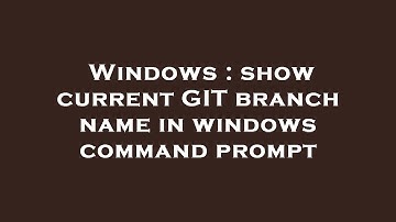 Windows : show current GIT branch name in windows command prompt