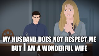 my Husband does not respect Me but I am A wonderful Wife | Animated Story