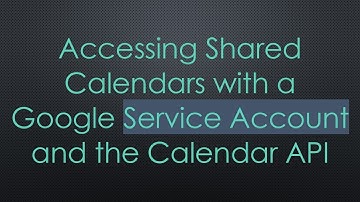 Accessing Shared Calendars with a Google Service Account and the Calendar API