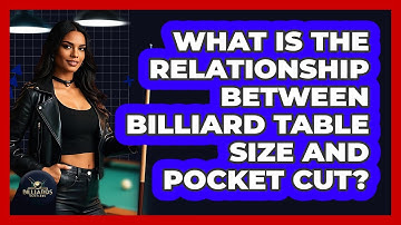 What Is The Relationship Between Billiard Table Size And Pocket Cut? - Billiards Hustlers