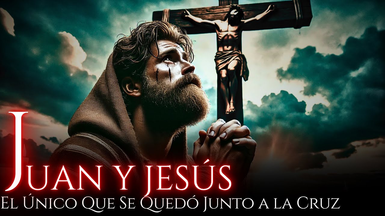 JUAN: El Apóstol que Vio a JESÚS en la Cruz… y Nunca lo Abandonó