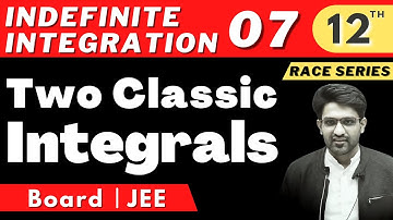Indefinite Integration 07 | Two Classic Integrals | Class 12 | RACE SERIES | BHANNAT MATHS