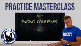 Music Practice Masterclass - Unit Two:  Facing Your Fears