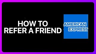 How To Refer A Friend In American Express Tutorial