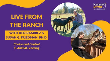 Choice and Control in Animal Learning • Susan G. Friedman, Ph.D. & Ken Ramirez
