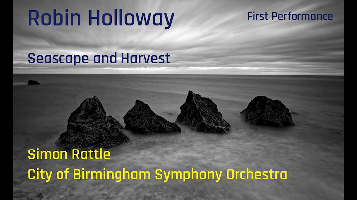 Robin Holloway: Seascape & Harvest [Rattle-CBSO] p...
