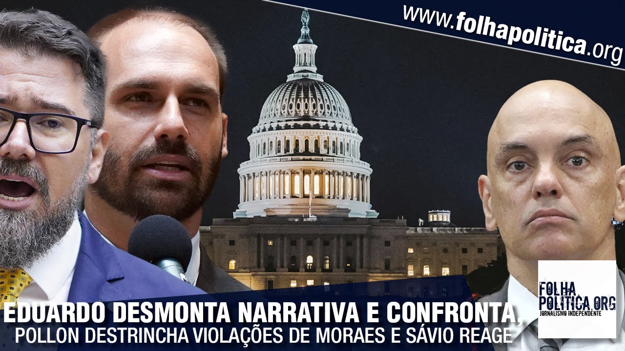 Eduardo Bolsonaro desmonta narrativa e confronta, Pollon destrincha violações de Moraes e Domingos..