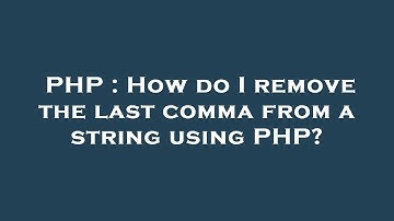 PHP : How do I remove the last comma from a string using PHP?