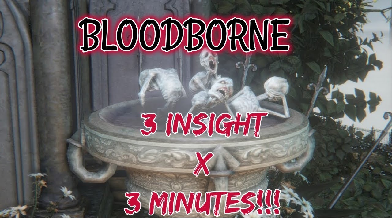 BLOODBORNE  FARMARE 3 PUNTI INSIGHT OGNI 3 MINUTI - METODO MIGLIORE!!!!!
