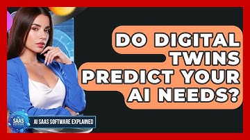 Do Digital Twins Predict Your AI Needs? - AI SaaS Software Explained
