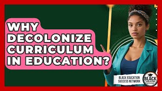 Why Decolonize Curriculum In Education? - Black Education Success Network