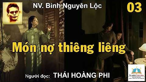 MÓN NỢ THIÊNG LIÊNG. Tập 03. NV. Bình Nguyên Lộc. Người đọc: Thái Hoàng Phi