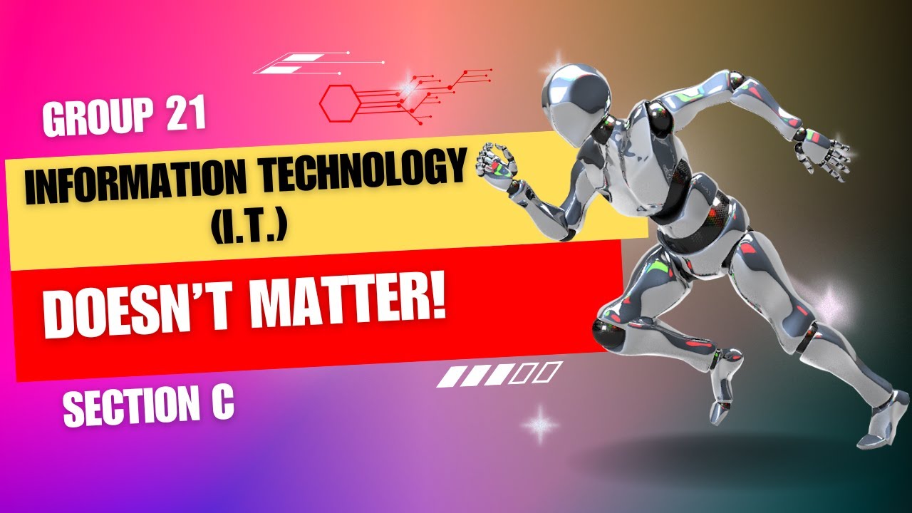Section C_Group 21 IT Doesn't Matter A Debate YouTube